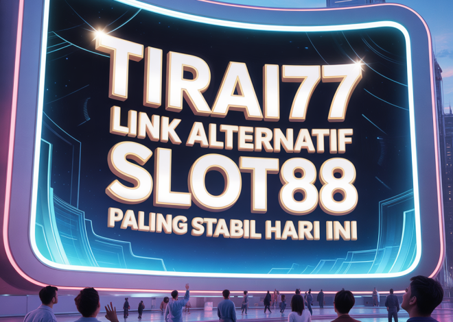 TIRAI77 Link Alternatif Slot88 Paling Stabil Hari Ini