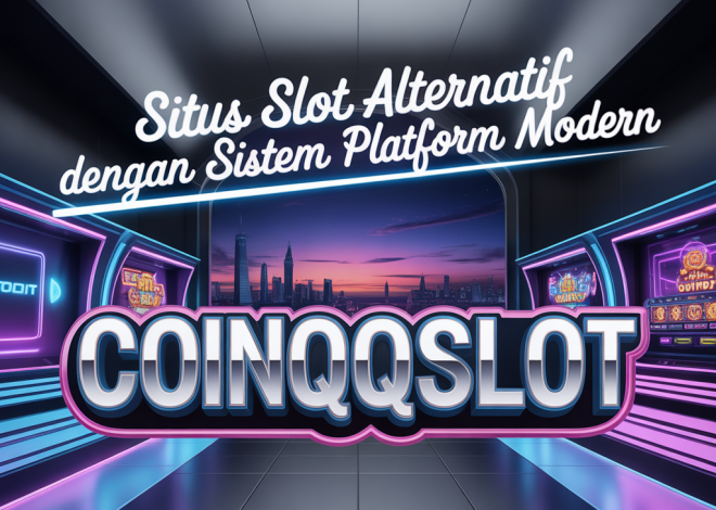 COINQQSLOT Situs Slot Alternatif dengan Sistem Platform Modern