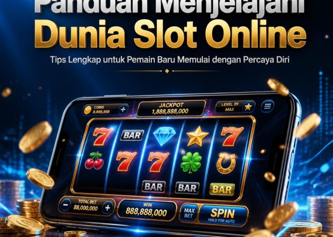 Panduan Menjelajahi Dunia Slot Online untuk Pemain Baru